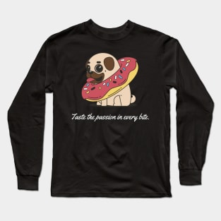 Taste the passion in every bite. Long Sleeve T-Shirt